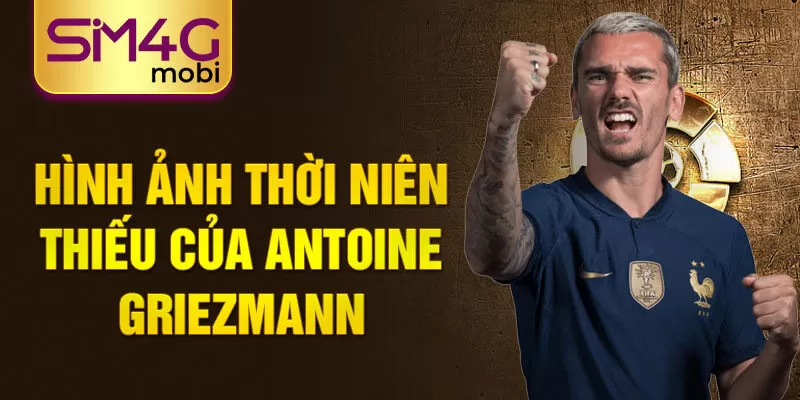 Hình ảnh thời niên thiếu của Antoine Griezmann