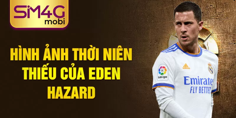 Hình ảnh thời niên thiếu của Eden Hazard