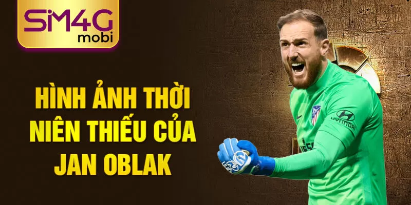 Hình ảnh thời niên thiếu của jan oblak