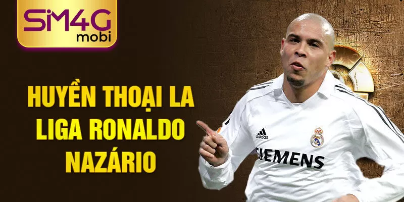 Huyền thoại La Liga Ronaldo Nazário