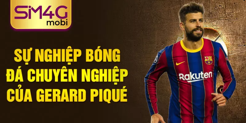 Sự nghiệp bóng đá chuyên nghiệp của Gerard Piqué