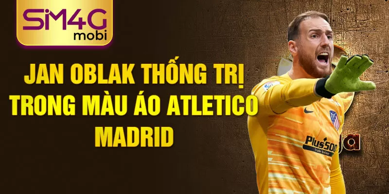  Jan oblak thống trị trong màu áo atletico madrid