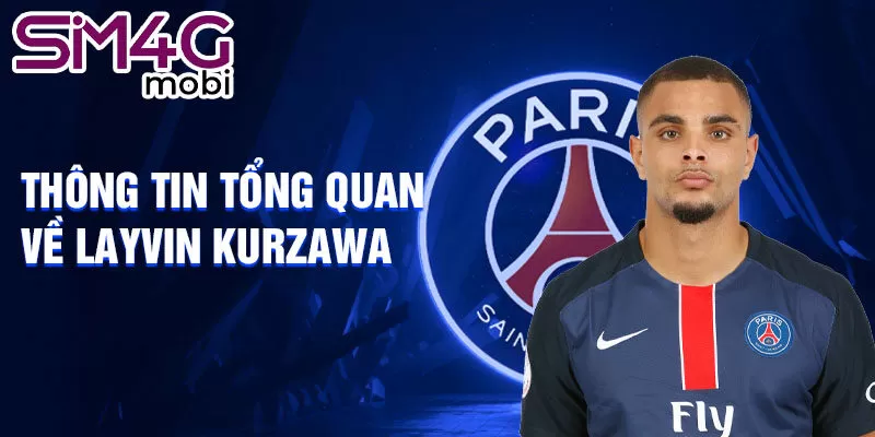 Thông tin tổng quan về Layvin Kurzawa