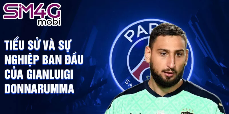 Tiểu sử và sự nghiệp ban đầu của gianluigi donnarumma