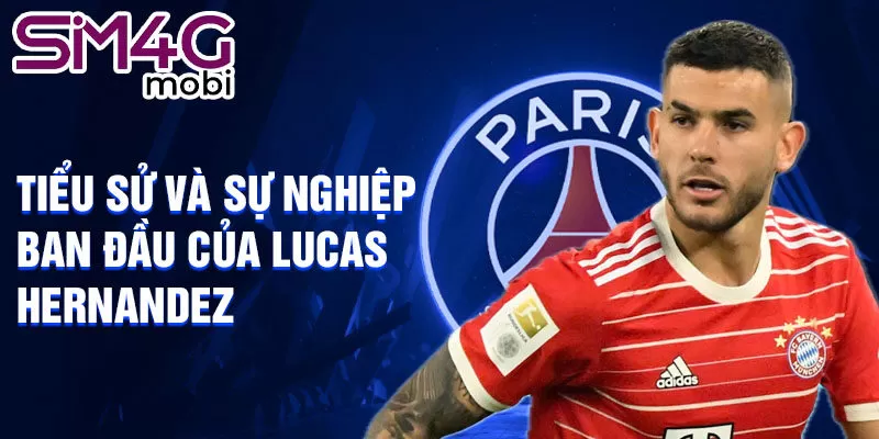 Tiểu sử và sự nghiệp ban đầu của lucas hernandez