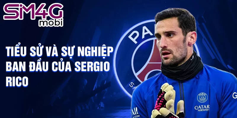 Tiểu sử và sự nghiệp ban đầu của Sergio Rico