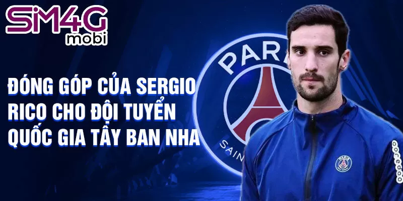 Đóng góp của Sergio Rico cho đội tuyển quốc gia Tây Ban Nha