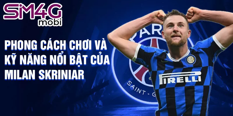 Phong cách chơi và kỹ năng nổi bật của Milan Skriniar