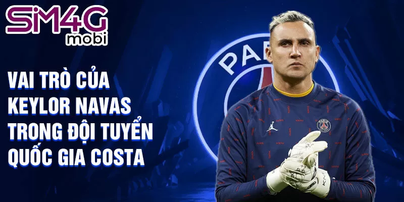 Vai trò của Keylor Navas trong đội tuyển quốc gia Costa Rica