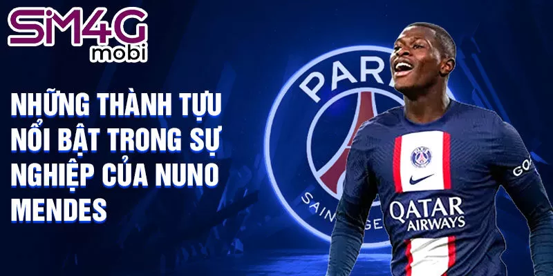 Những thành tựu nổi bật trong sự nghiệp của Nuno Mendes