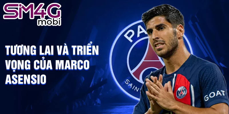 Tương lai và triển vọng của Marco Asensio