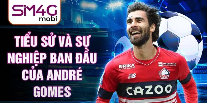 Tiểu sử và sự nghiệp ban đầu của andré gomes