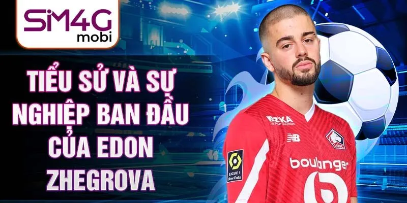 Tiểu sử và sự nghiệp ban đầu của Edon Zhegrova