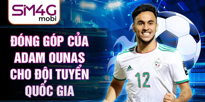 Đóng góp của Adam Ounas cho đội tuyển quốc gia