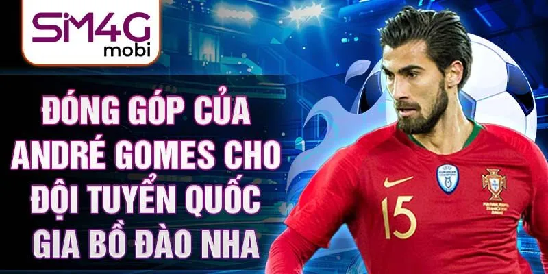 Đóng góp của André Gomes cho đội tuyển quốc gia Bồ Đào Nha