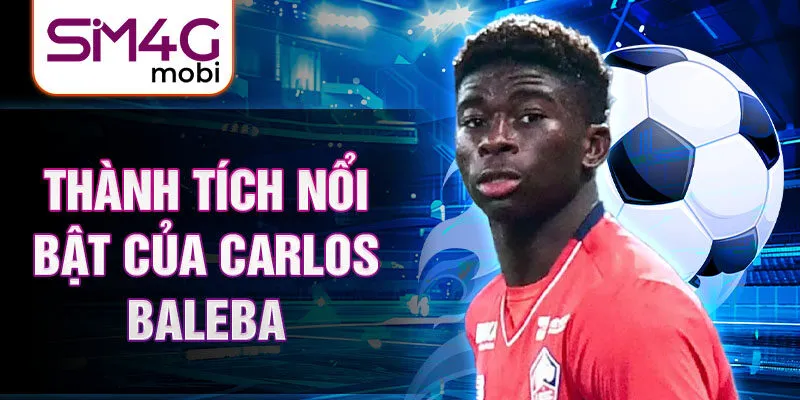 Thành tích nổi bật của Carlos Baleba