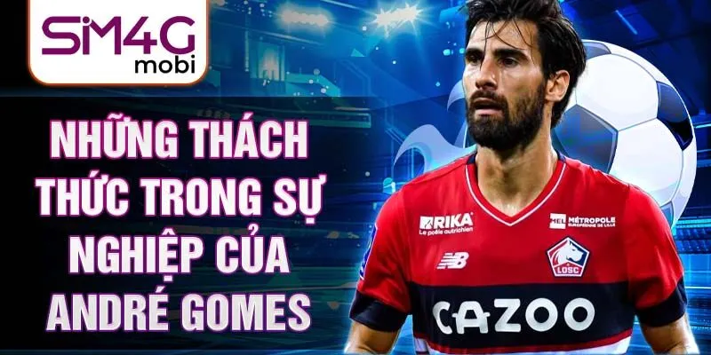 Những thách thức trong sự nghiệp của André Gomes