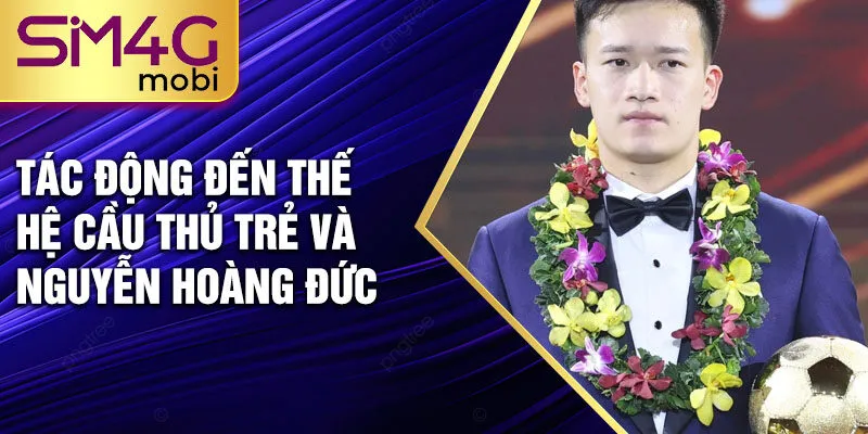 Tác động đến thế hệ cầu thủ trẻ và Nguyễn Hoàng Đức