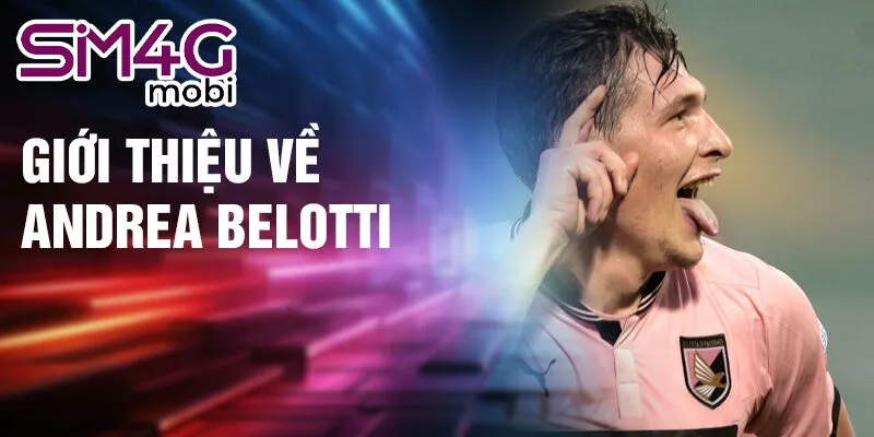 Giới thiệu về Andrea Belotti