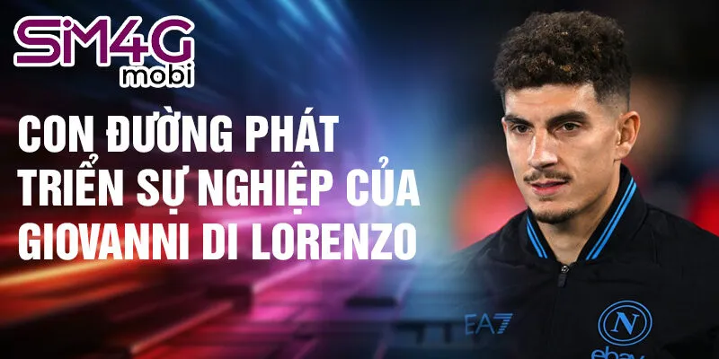 Con đường phát triển sự nghiệp của Giovanni Di Lorenzo