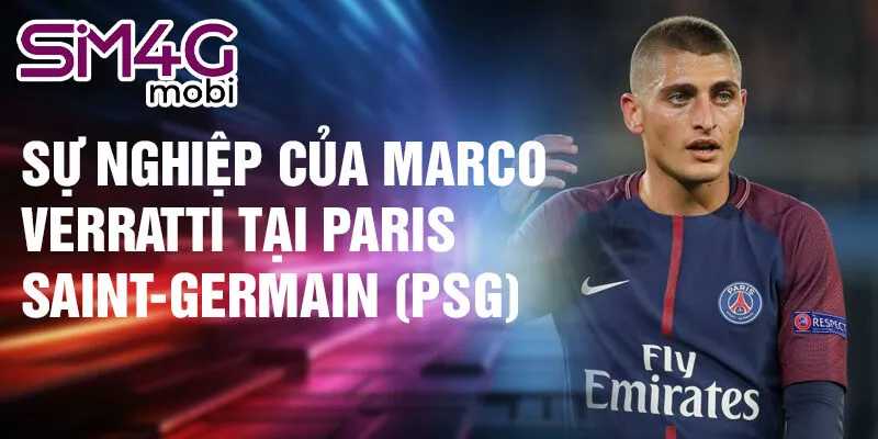 Sự nghiệp của Marco Verratti tại Paris Saint-Germain (PSG)