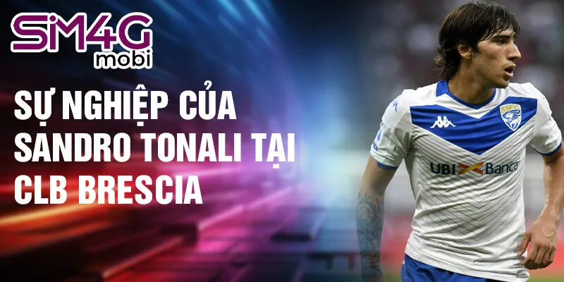 Sự nghiệp của Sandro Tonali tại CLB Brescia