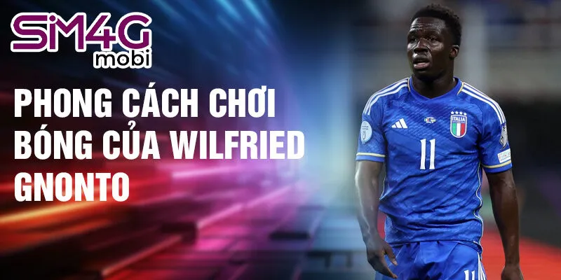 Phong cách chơi bóng của Wilfried Gnonto