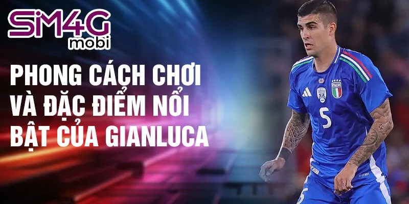Phong cách chơi và đặc điểm nổi bật của Gianluca Mancini