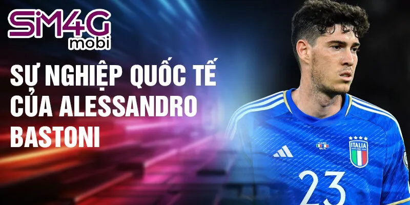 Sự nghiệp quốc tế của Alessandro Bastoni